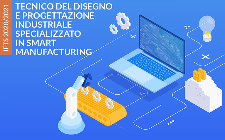 IFTS Tecnico del disegno e progettazione industriale specializzato in Smart Manufacturing